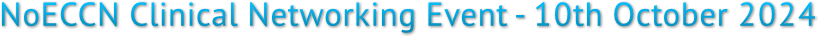 NoECCN Clinical Networking Event - 10th October 2024 NoECCN Clinical Networking Event - 10th October 2024